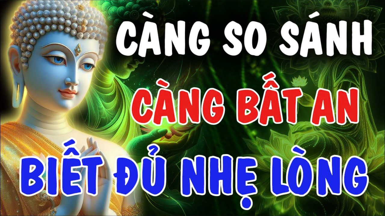 CÀNG SO SÁNH - CÀNG BẤT AN, BIẾT ĐỦ NHẸ LÒNG | Phật Từ An Nhiên