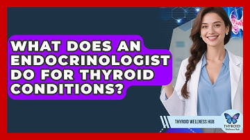 What Does An Endocrinologist Do For Thyroid Conditions? - Thyroid Wellness Hub
