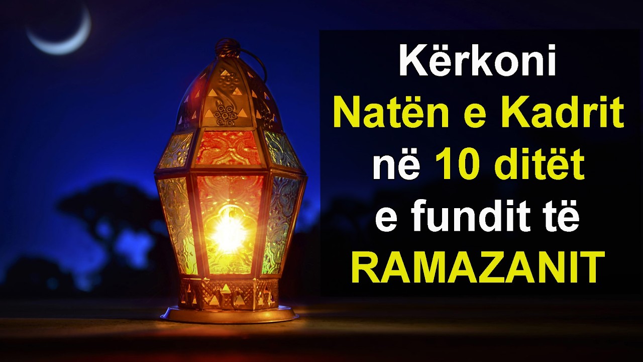 Kerkoni Naten e Kadrit ne 10 ditet e fundit te Ramazanit