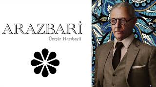 Arazbari | Uzeyir Hajibeyli | Üzeyir Hacıbəyli l Аразбары | Узеир Гаджибеков