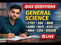 GENERAL SCIENCE LIVE QUIZ 🔴 | CTET • SSC • RRB • NDA • GNM | 30+ MCQs Practice