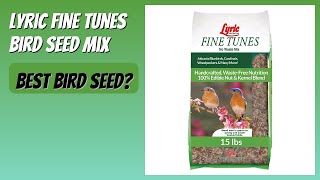REVIEW (2026): Lyric Fine Tunes Bird Seed Mix. Features