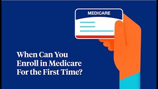 When Can You Enroll in Medicare for the First Time?