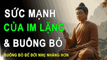 Sức Mạnh Của Sự Im Lặng Và Buông Bỏ | HỌC TỪ CỔ NHÂN