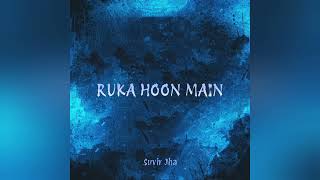 Download Lagu Suvir Jha - Ruka Hoon Main (Official Audio) MP3