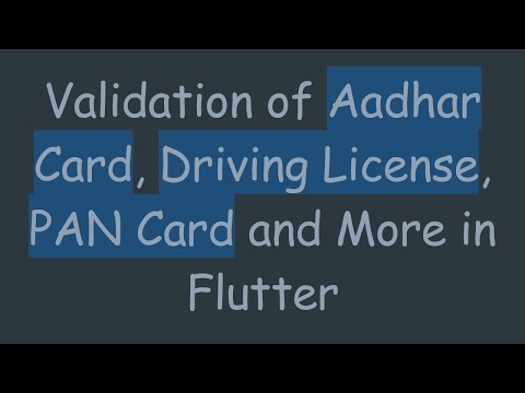 Validation of Aadhar Card, Driving License, PAN Card and More in Flutter