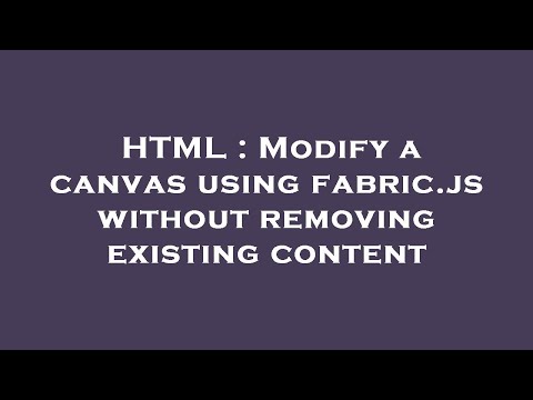 HTML : Modify a canvas using fabric.js without removing existing content