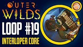 Outer Wilds - Loop 19 - Interloper Core