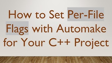 How to Set Per-File Flags with Automake for Your C++ Project