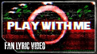 Longestsoloever - Play With Me Fan Lyric Video