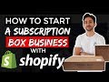 How To Start A Subscription Box Business with Shopify