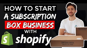 How To Start A Subscription Box Business with Shopify
