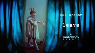 Matchbox Twenty - Mad Season 20th Anniversary (11. Leave)