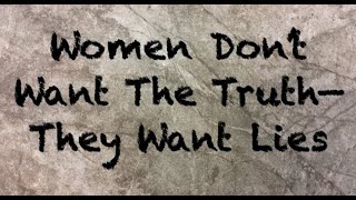 🔴 Women Don't Want The Truth—They Want Lies | A CRP Video