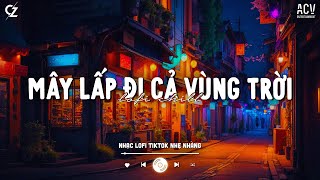 Mây Lấp Đi Cả Vùng Trời Chói Nắng... Hoa Nở Bên Đường (VUX Lofi), Sông Đọa Đày, Lệ Cay 3