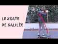 Le skate de galile