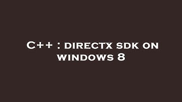 C++ : directx sdk on windows 8