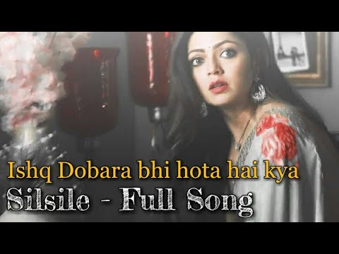 Silsila - New Song/Ishq Dobara Bhi Hota Hai Kya - ( Shakti Arora - Drashti Dhami )