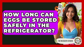 How Long Can Eggs Be Stored Safely In The Refrigerator? - The Recovery Kitchen
