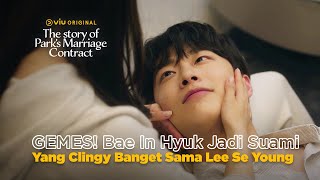 Momen Bae In Hyuk Clingy Banget Bikin Senyum-senyum Sendiri😍 | The Story of Park's Marriage Contract
