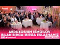 Eslab abduxoshim ismoilov bilan birgabirga eslashamiz