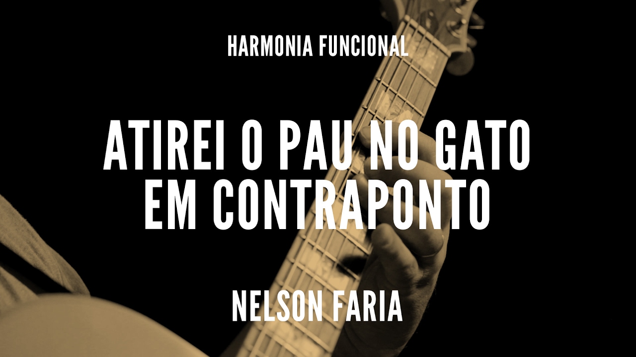 Harmonia Funcional aula 10 - ATIREI O PAU NO GATO EM CONTRAPONTO - Nelson Faria