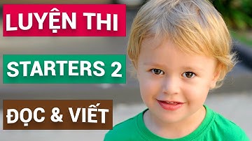 LIVE - Tổng hợp 5 phần thi Đọc và Viết của kỳ thi Starters | Khóa học Luyện thi Starters 2