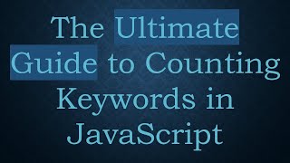 The Ultimate Guide to Counting Keywords in JavaScript
