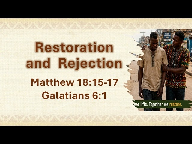 Restoration And Rejection - Matthew 18:15-17, Galatians 6:1