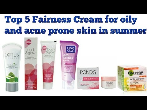 Top  Fairness Cream For Oily and Acne Prone Skin in Summer