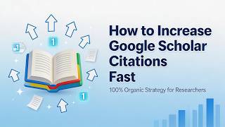 How to Increase Google Scholar Citations Fast (100% Organic Strategy for Researchers)