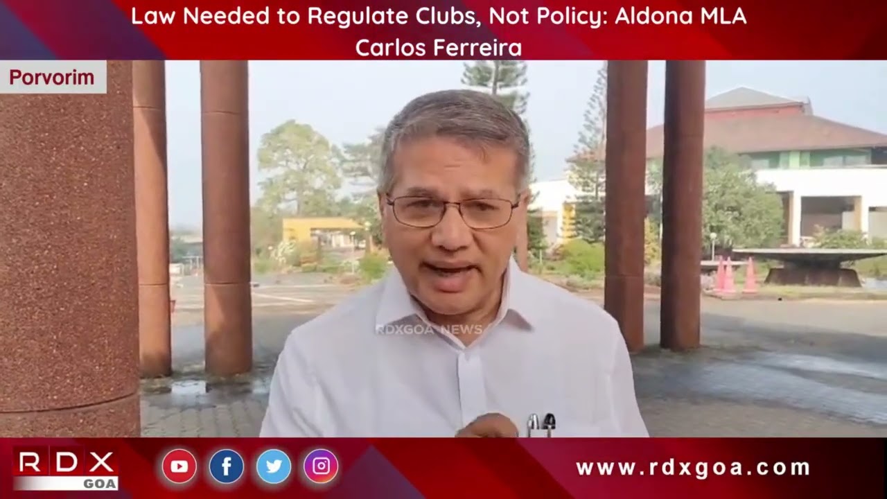 Law Needed to Regulate Clubs, Not Policy : Aldona MLA Carlos Ferreira