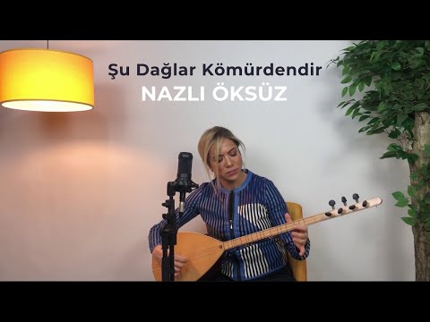 NAZLI ÖKSÜZ - Şu Dağlar Kömürdendir