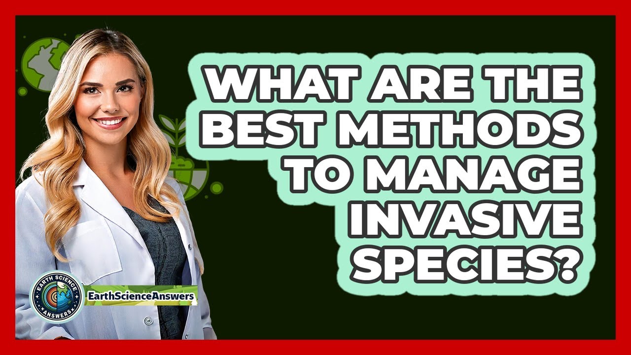 What Are The Best Methods To Manage Invasive Species? - Earth Science Answers