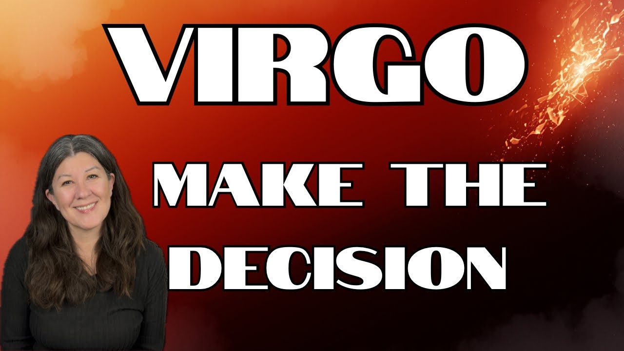 Virgo- YOU’RE GOING TO HAVE TO CHANGE THE WAY YOU SEE THINGS-INCLUDING YOURSELF!