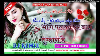 Download Lagu Bheegi Palko Par Naam Tumhara Hai भीगी पलकों पर नाम तुम्हारा है  Dj deepak jiloya MP3