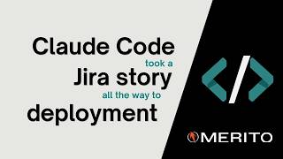 Claude Code Took a Jira User Story All the Way to Deployment | Chris Carpenter, Merito