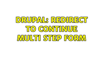 Drupal: Redirect to Continue Multi Step Form