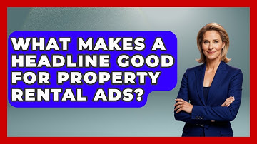 What Makes A Headline Good For Property Rental Ads? - Mastering Property Management