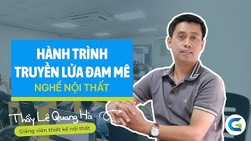Giới thiệu giảng viên - Thầy Lê Quang Hà - Giảng viên Thiết Kế Nội Thất