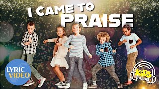 Video thumbnail of "I Came to Praise 🙌🏻🪩 (Fun Kids Praise Song) Lyric Video"