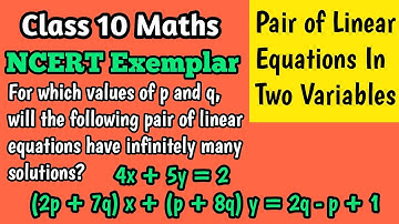 For which values of p and q | infinitely many solutions | 4x+5y = 2; (2p+7q)x + (p+8q)y = 2q-p+1 |