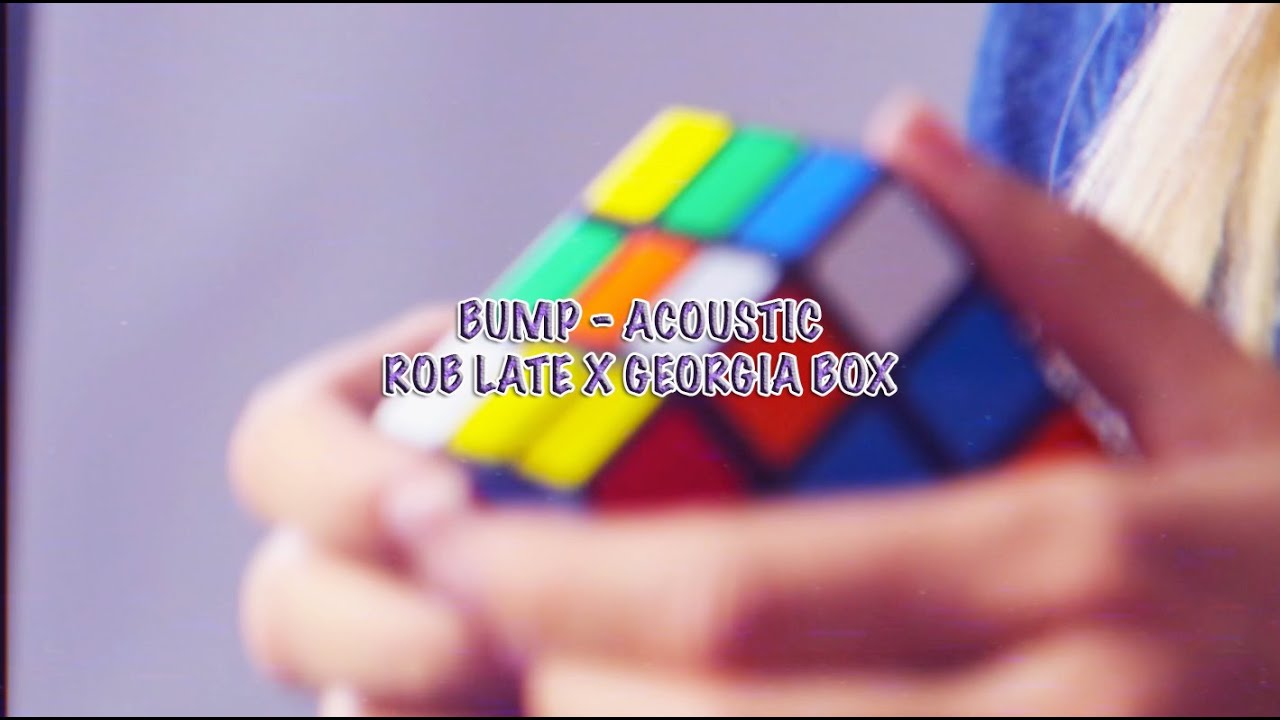 Assista a Bump - Acoustic Version - Rob Late X Georgia Box no YouTube Assista a Bump - Acoustic Version - Rob Late X Georgia Box no YouTube