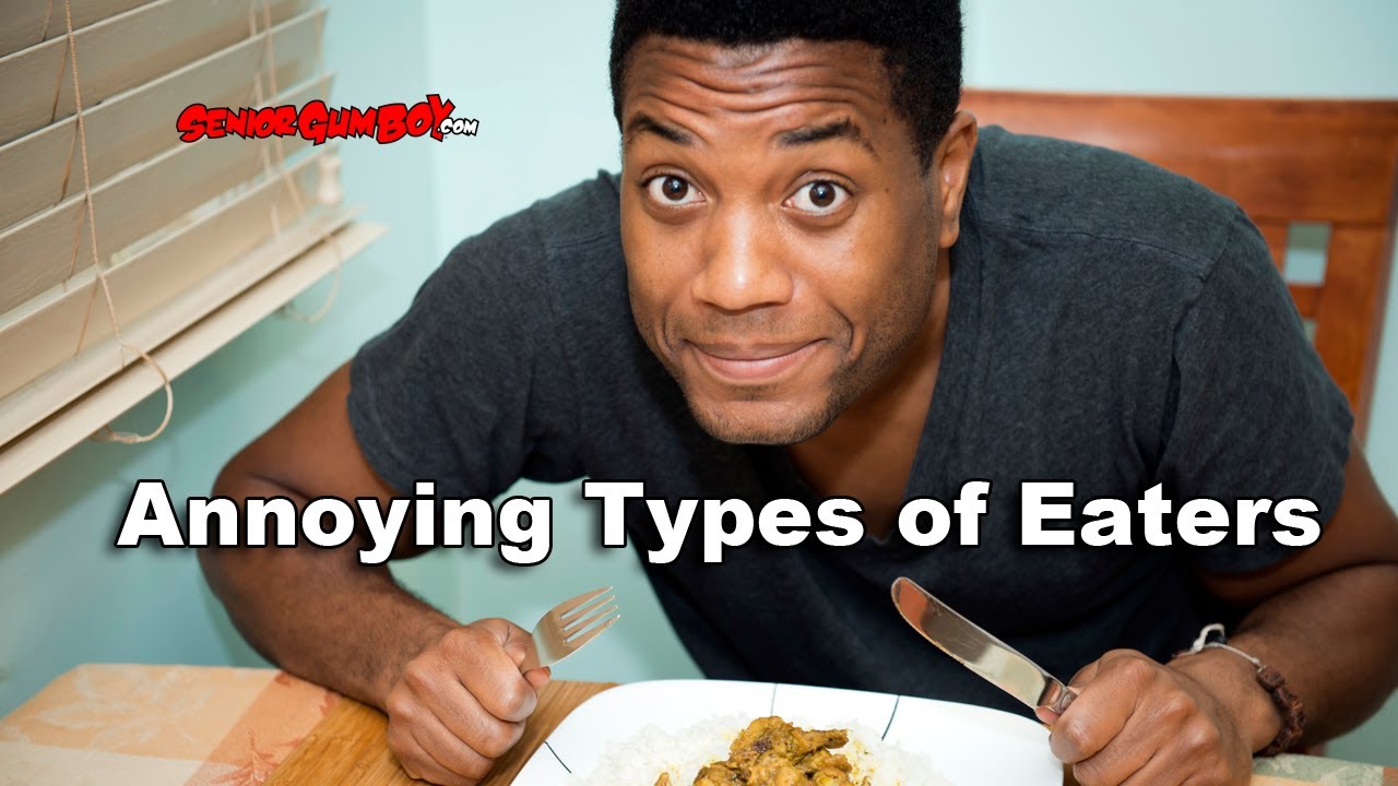 Annoying Types of Eaters YouTube