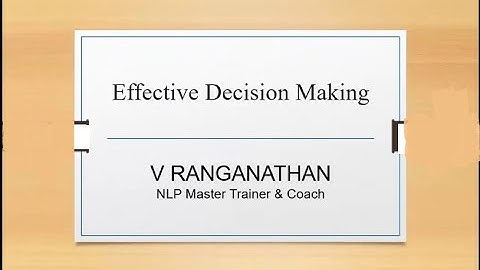 Effective Decision Making -  V Ranganathan, NLP Master Trainer & Coach