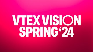 VTEX Vision Spring '24 Teaser
