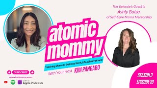 Self-Care for Busy Moms: Ashly Balza’s Tips on Friendships, Mindset & Motherhood #parentingpodcast