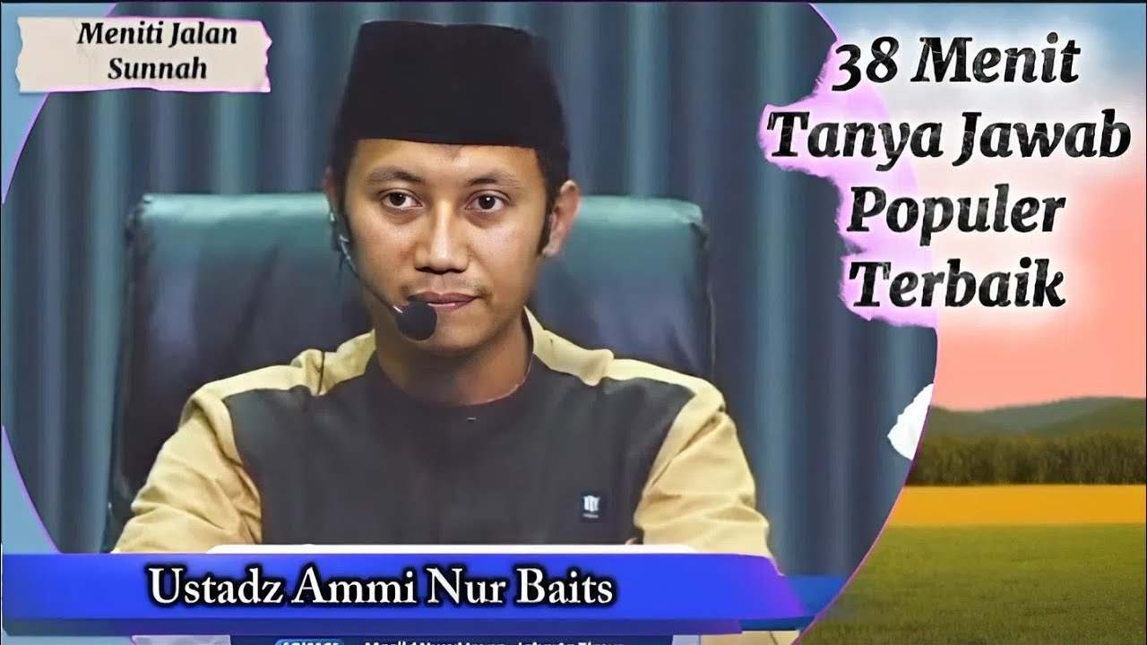 38 Menit Sesi Tanya Jawab Populer Terbaik, Ustadz Ammi Nur Baits