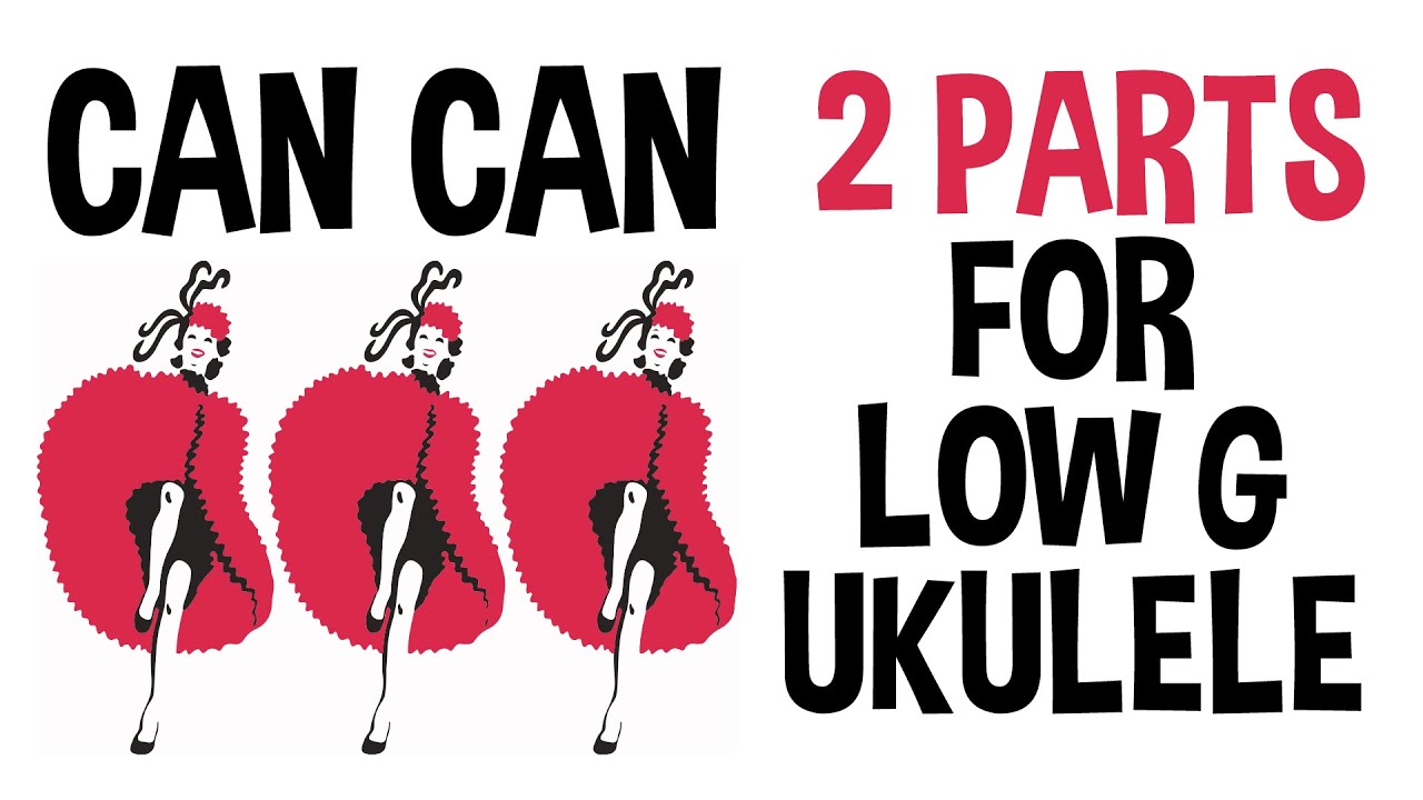 Can Can – Low G Ukulele Arrangement