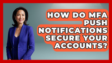 How Do MFA Push Notifications Secure Your Accounts? - Tech Terms Explained